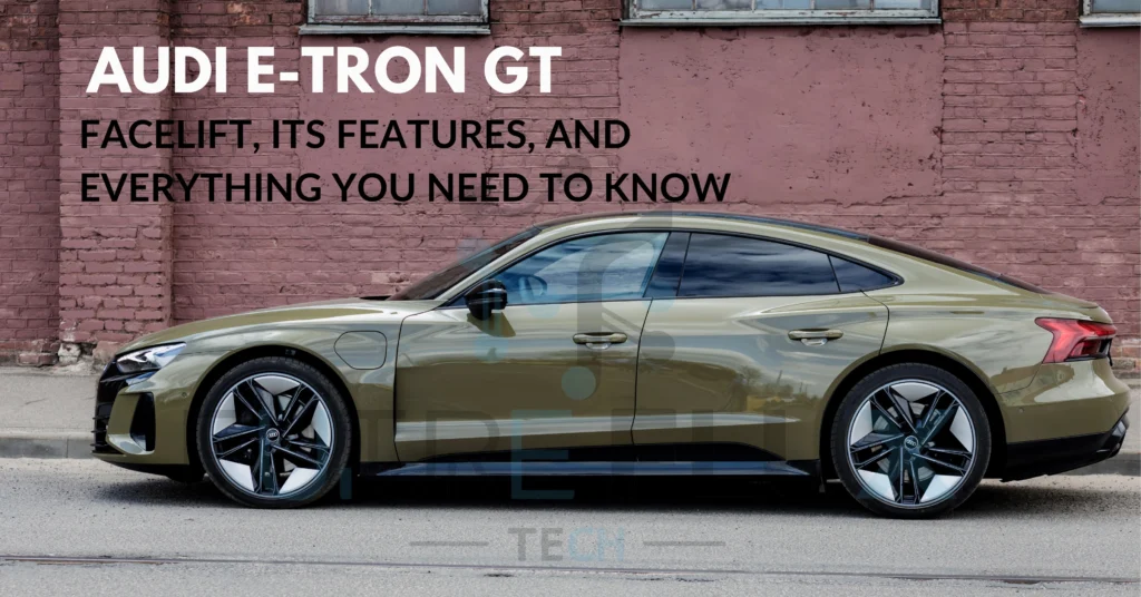 Audi E-Tron GT Facelift, Its Features, And Everything You Need To Know