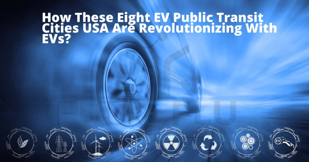 How These Eight EV Public Transit Cities USA Are Revolutionizing With EVs?