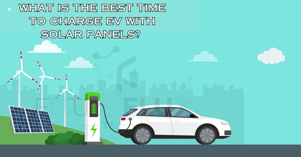 What Is The Best Time To Charge EV With Solar Panels?
