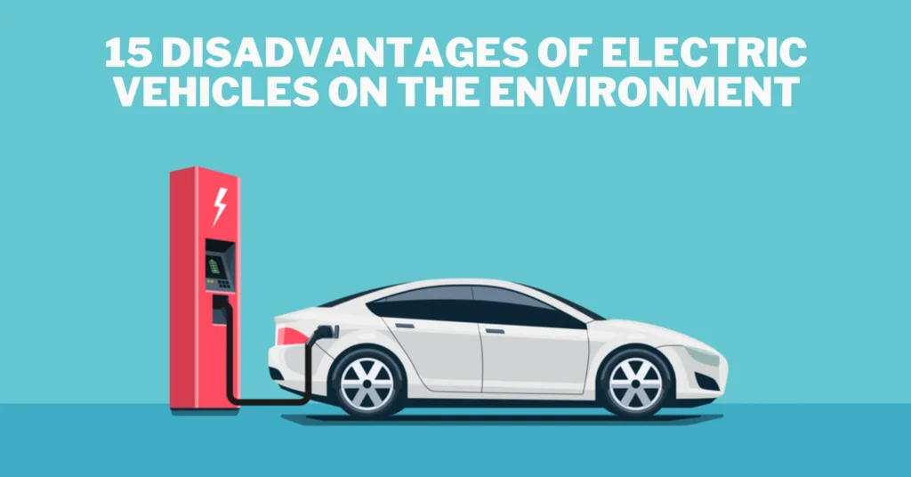 15 Disadvantages of Electric Vehicles on the Environment