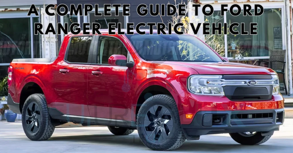 A Complete Guide to Ford Ranger Electric Vehicle