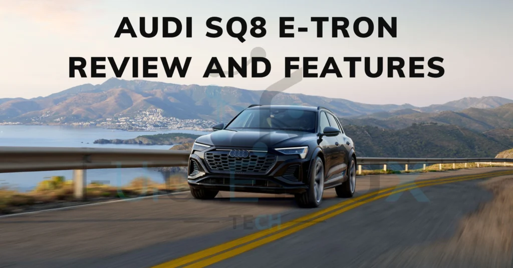 Audi SQ8 E-Tron Review And Features