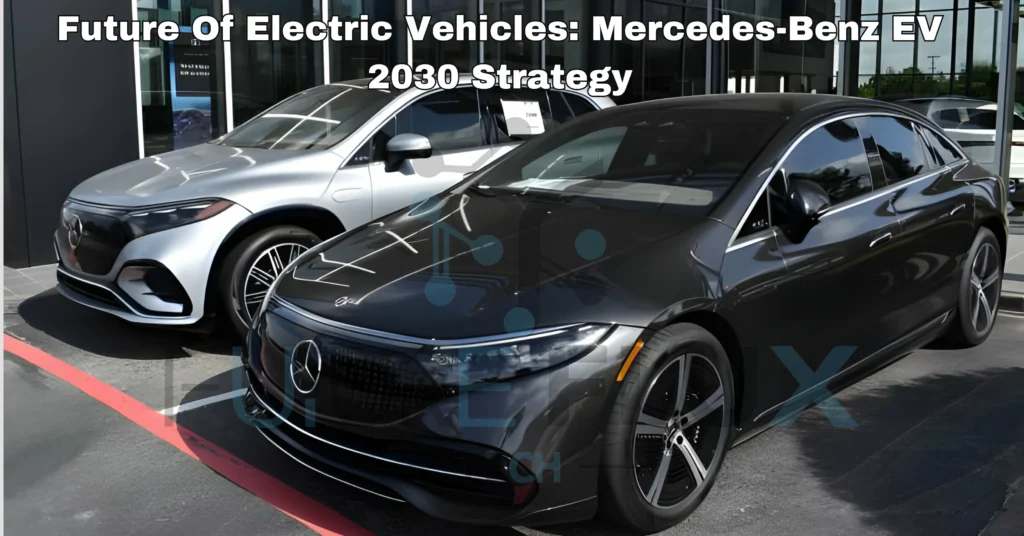 Future Of Electric Vehicles: Mercedes-Benz EV 2030 Strategy
