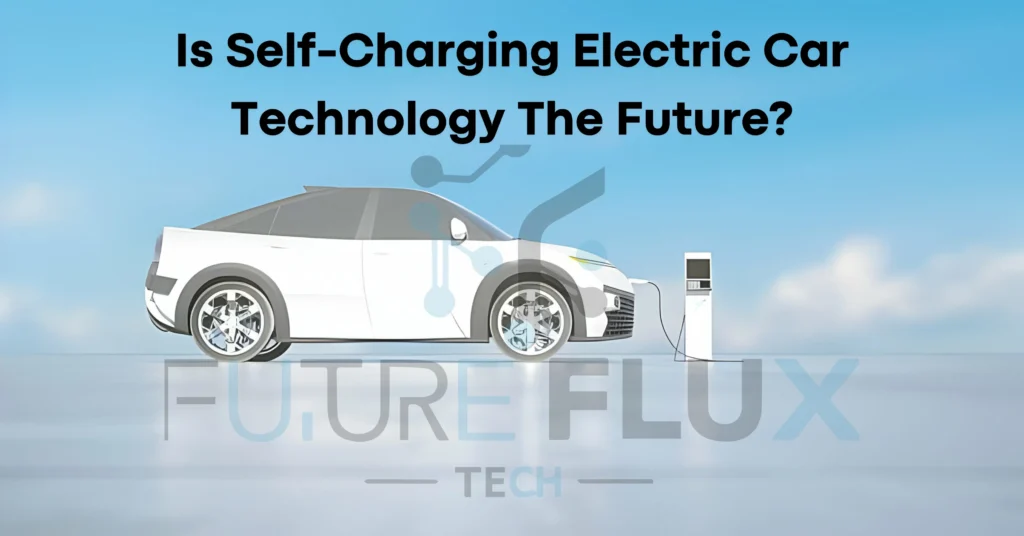 Is Self-Charging Electric Car Technology The Future?