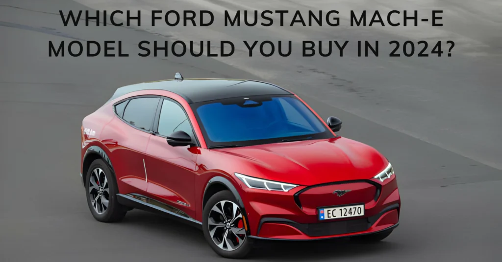 Which Ford Mustang Mach-E Model Should You Buy in 2024?