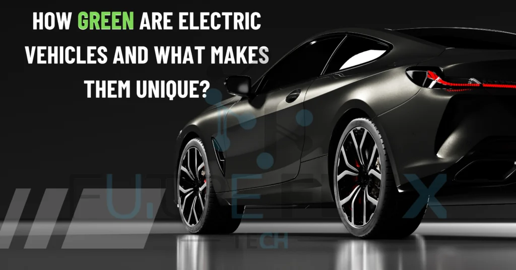 How Green are Electric Vehicles and what makes them Unique?