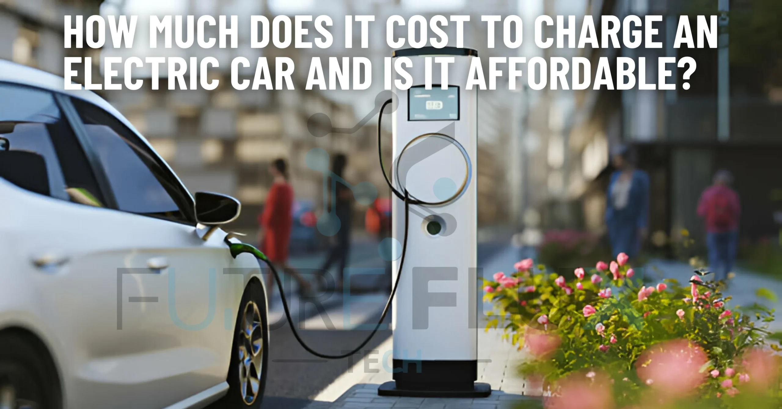 How Much Does it Cost to Charge an Electric Car, and is it Affordable?