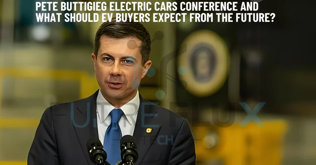 Pete Buttigieg Electric Cars Conference and what should EV Buyers Expect from the Future