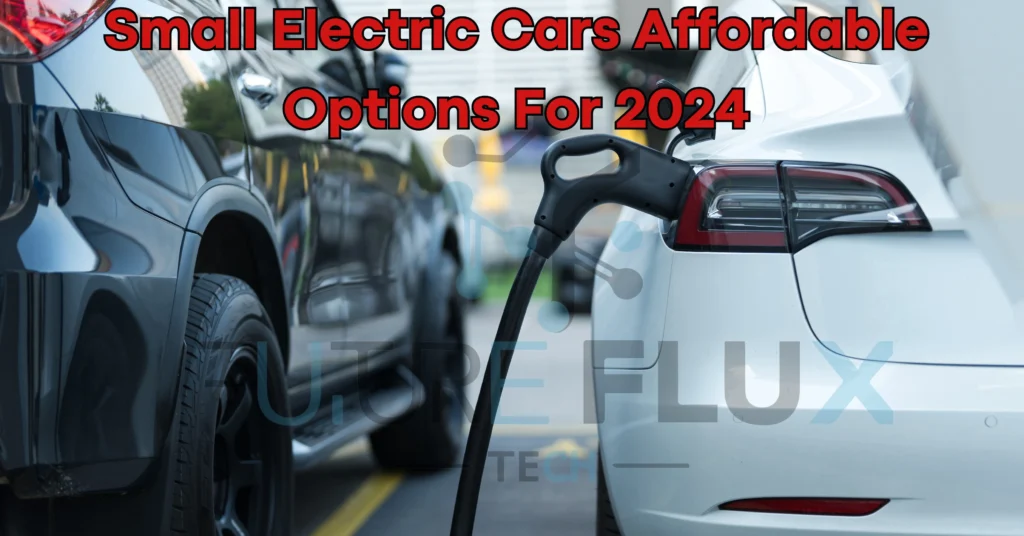 Small Electric Cars Affordable Options For 2024 Future Flux Tech