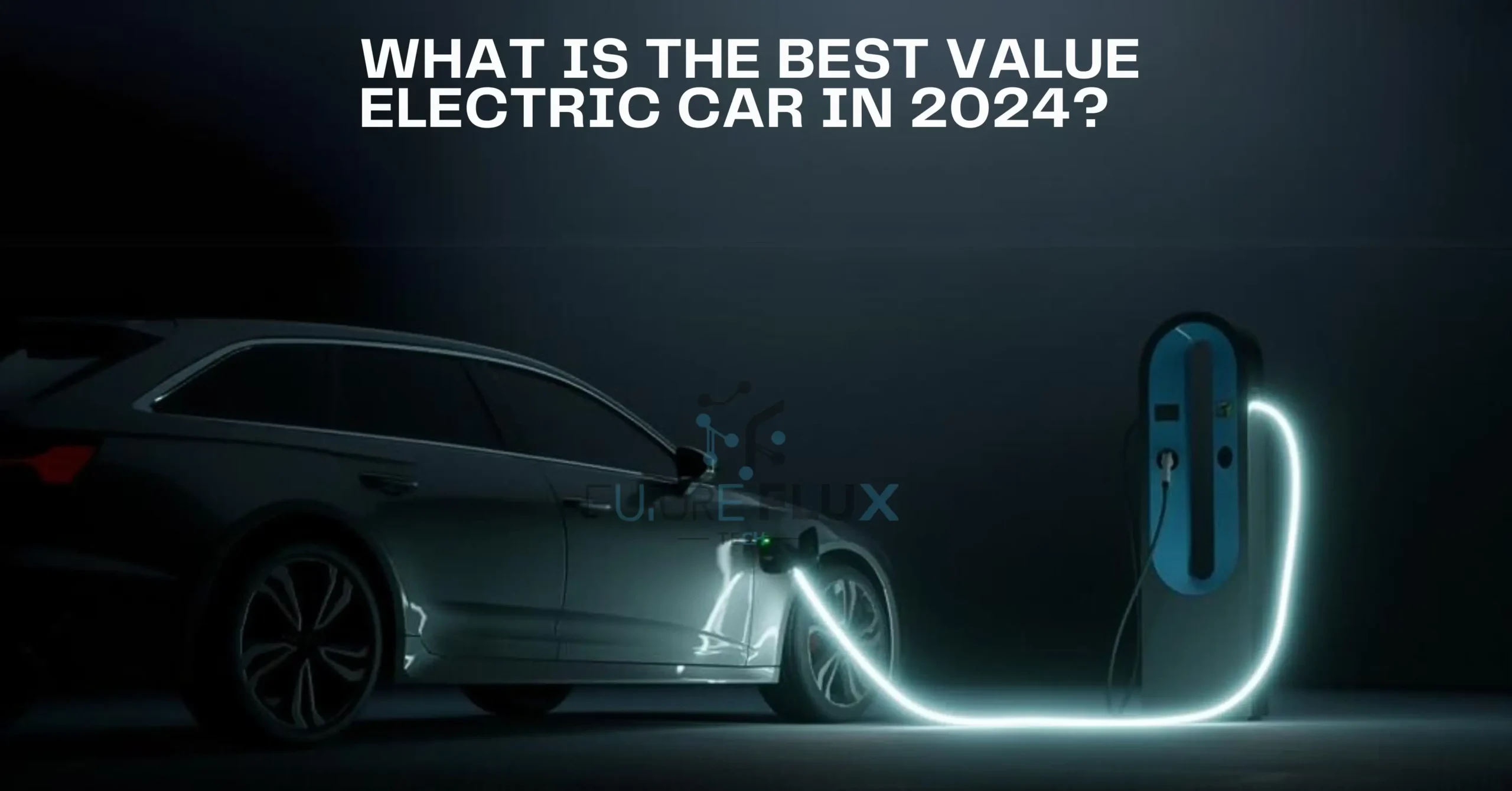 What is the Best Value Electric Car in 2024? Updated Information