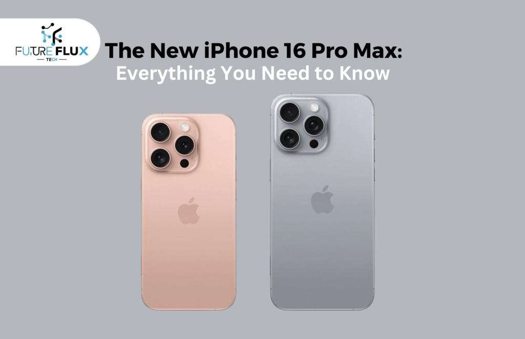 The New iPhone 16 Pro Max: Everything You Need to Know