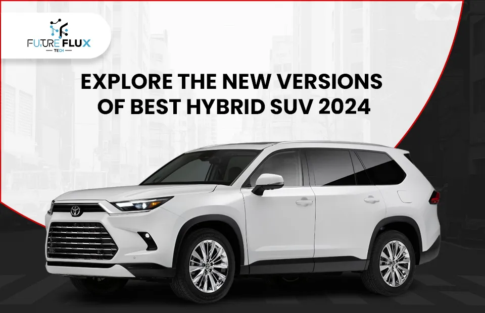 Explore the new versions of Best Hybrid SUV 2024