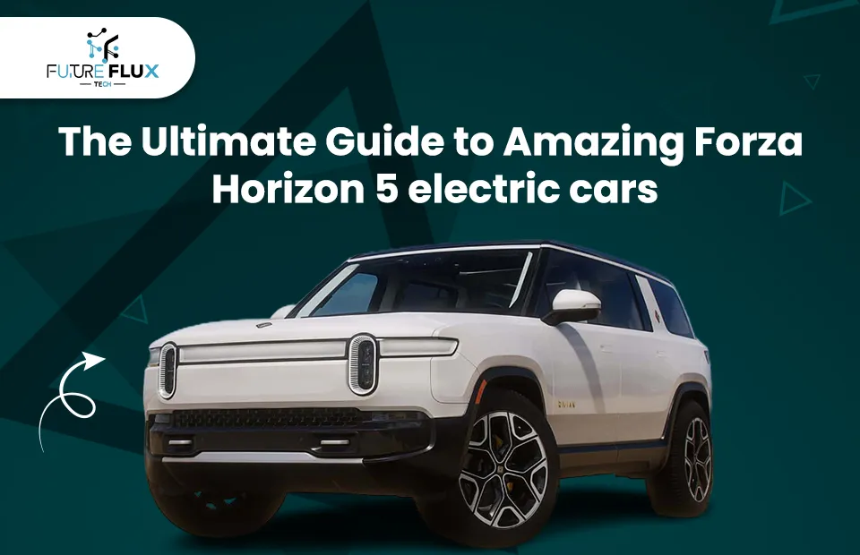 The Ultimate Guide to Amazing Forza Horizon 5 Electric Cars