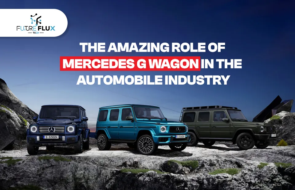 The Amazing role of Mercedes G Wagon in the Automobile Industry