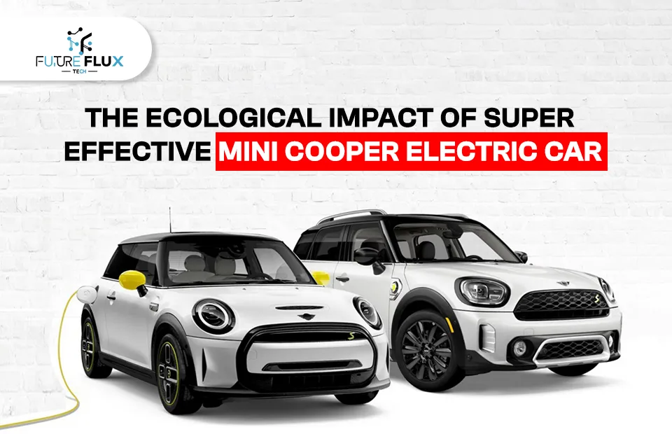 The Ecological impact of Super Effective Mini Cooper Electric Car