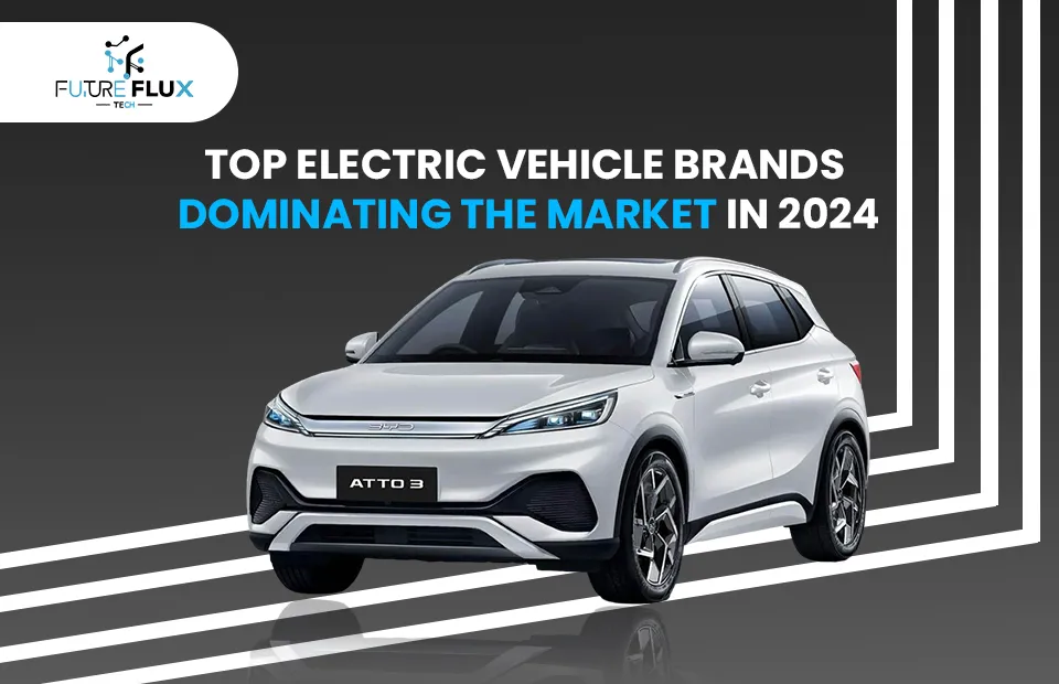 Top Electric Vehicle Brands Dominating The Market in 2024