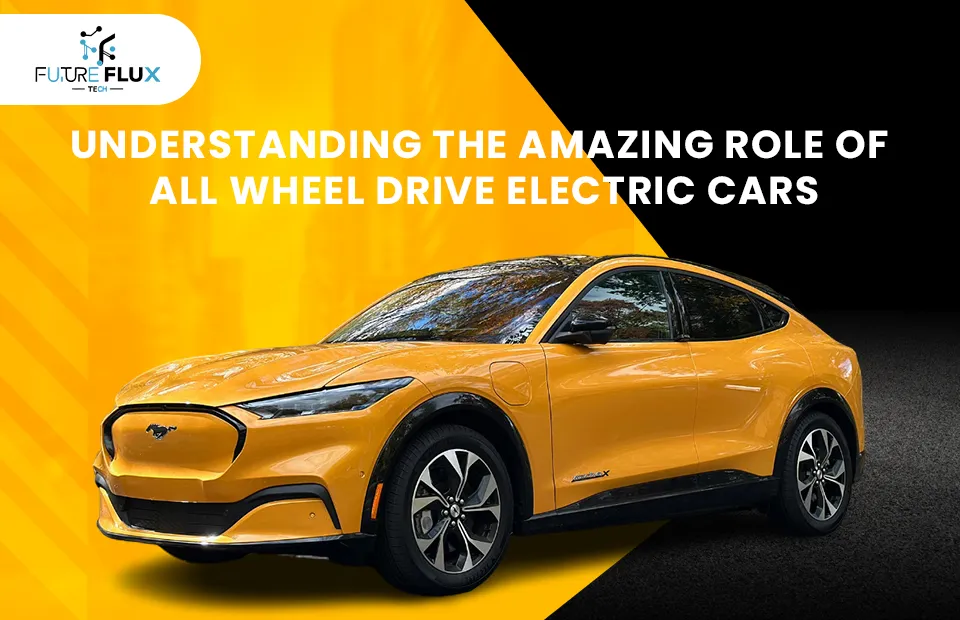 Understanding the Amazing Role of all Wheel Drive Electric Cars