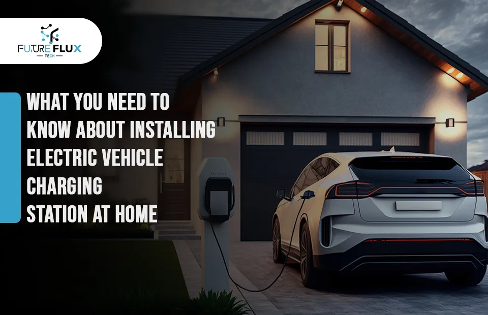 What you need to know about installing electric vehicle charging station at home