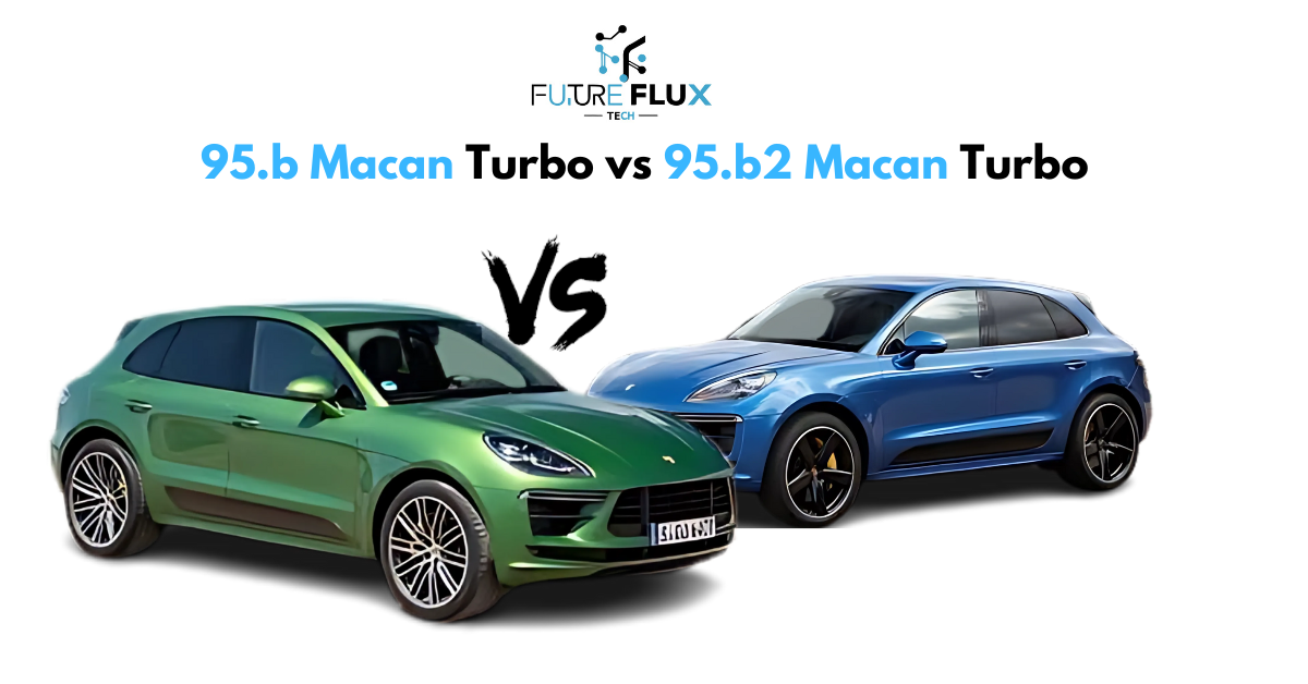 95.b Macan Turbo vs 95.b2 Macan Turbo: A Comprehensive Analysis