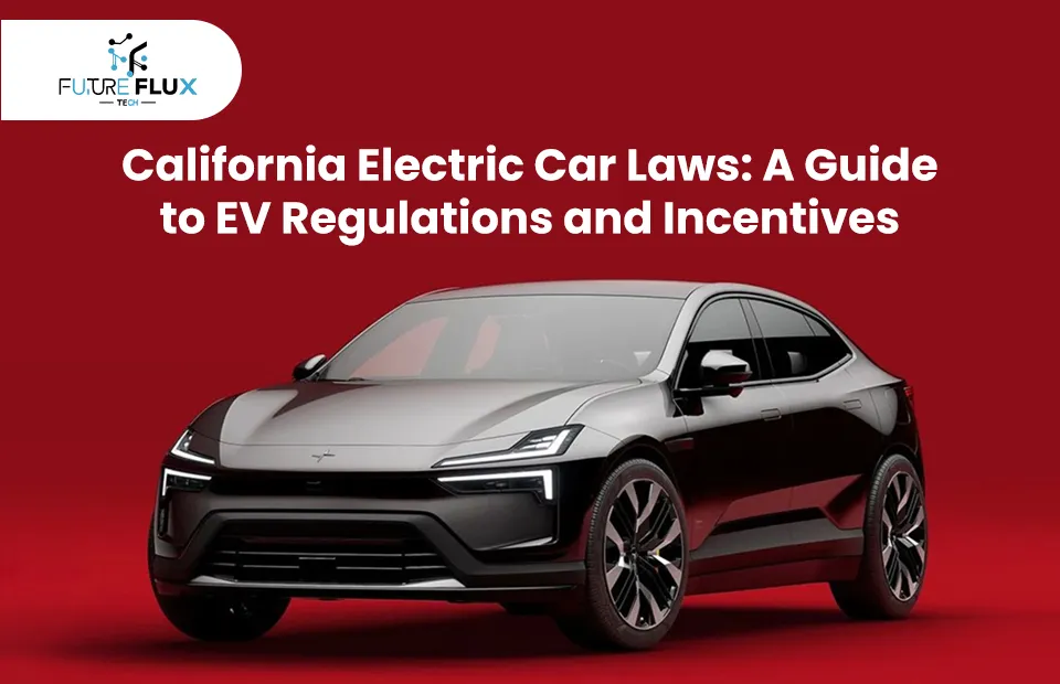 California Electric Car Laws: A Guide to EV Regulations and Incentives