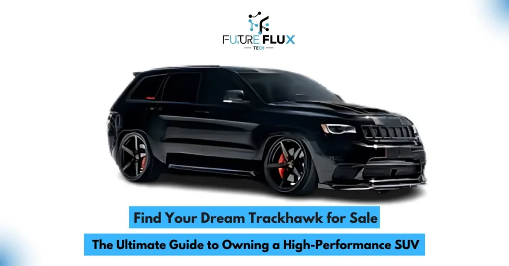 Find Your Dream Trackhawk for Sale: The Ultimate Guide to Owning a High-Performance SUV