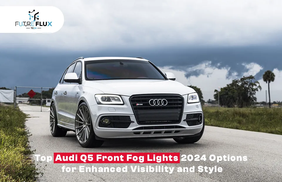 Top Audi Q5 Front Fog Lights 2024 Options for Enhanced Visibility and Style