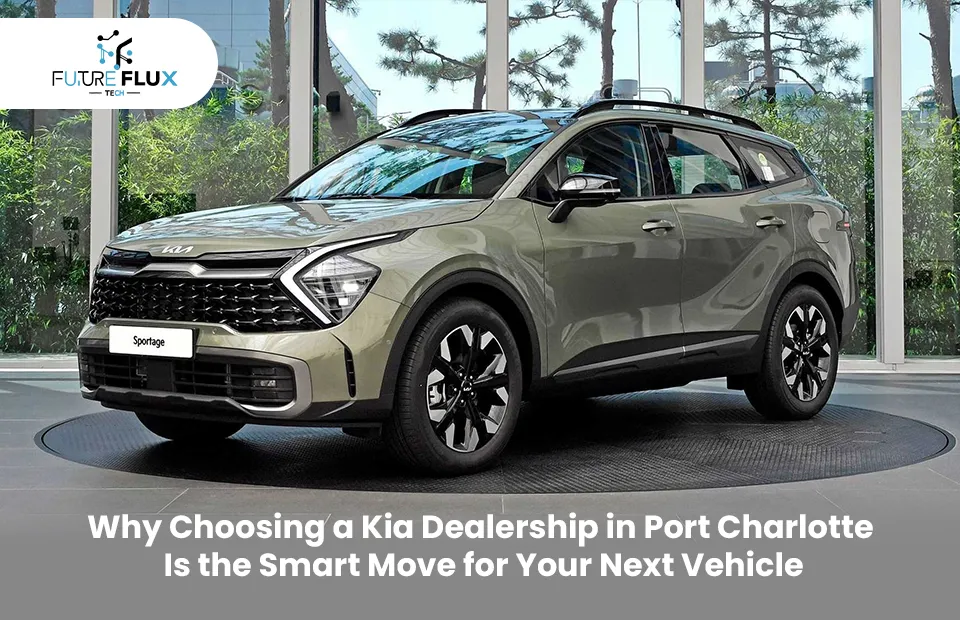 Why Choosing a Kia Dealership in Port Charlotte Is the Smart Move for Your Next Vehicle