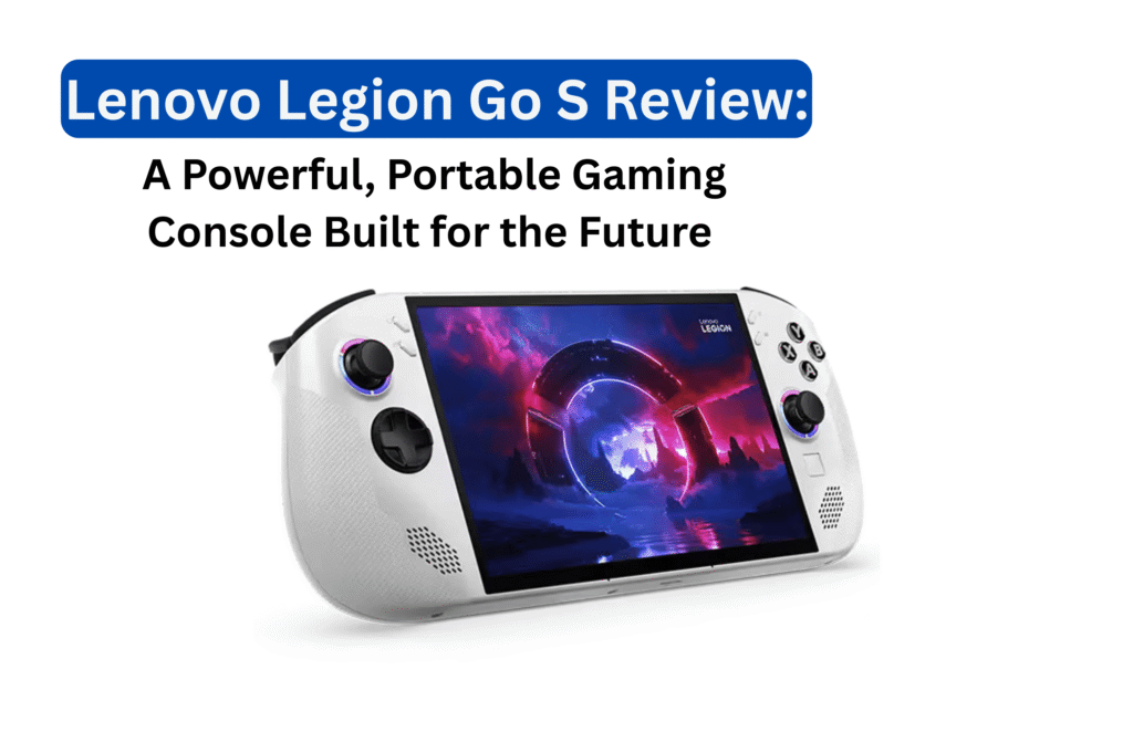 Lenovo Legion Go S Review: A Powerful, Portable Gaming Console Built for the Future